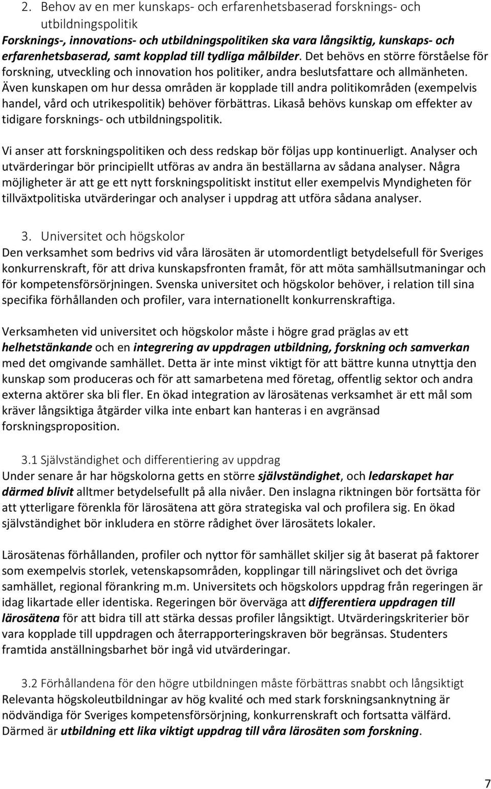 Även kunskapen om hur dessa områden är kopplade till andra politikområden (exempelvis handel, vård och utrikespolitik) behöver förbättras.
