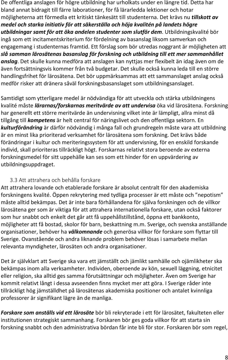 Det krävs nu tillskott av medel och starka initiativ för att säkerställa och höja kvalitén på landets högre utbildningar samt för att öka andelen studenter som slutför dem.