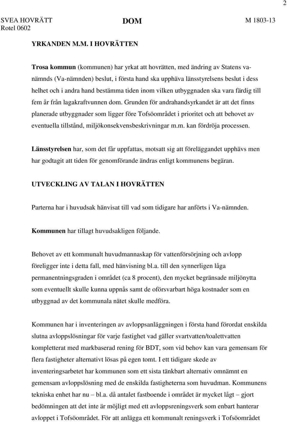 bestämma tiden inom vilken utbyggnaden ska vara färdig till fem år från lagakraftvunnen dom.