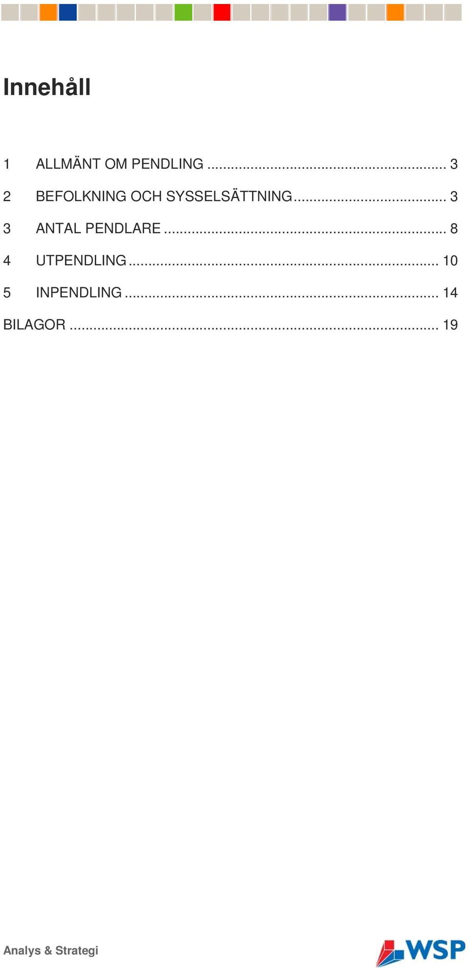 .. 3 3 ANTAL PENDLARE... 8 4 UTPENDLING.