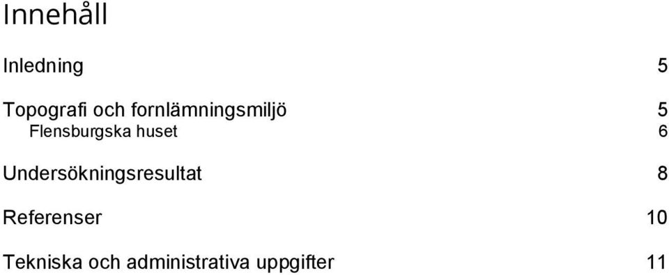 6 Undersökningsresultat 8 Referenser