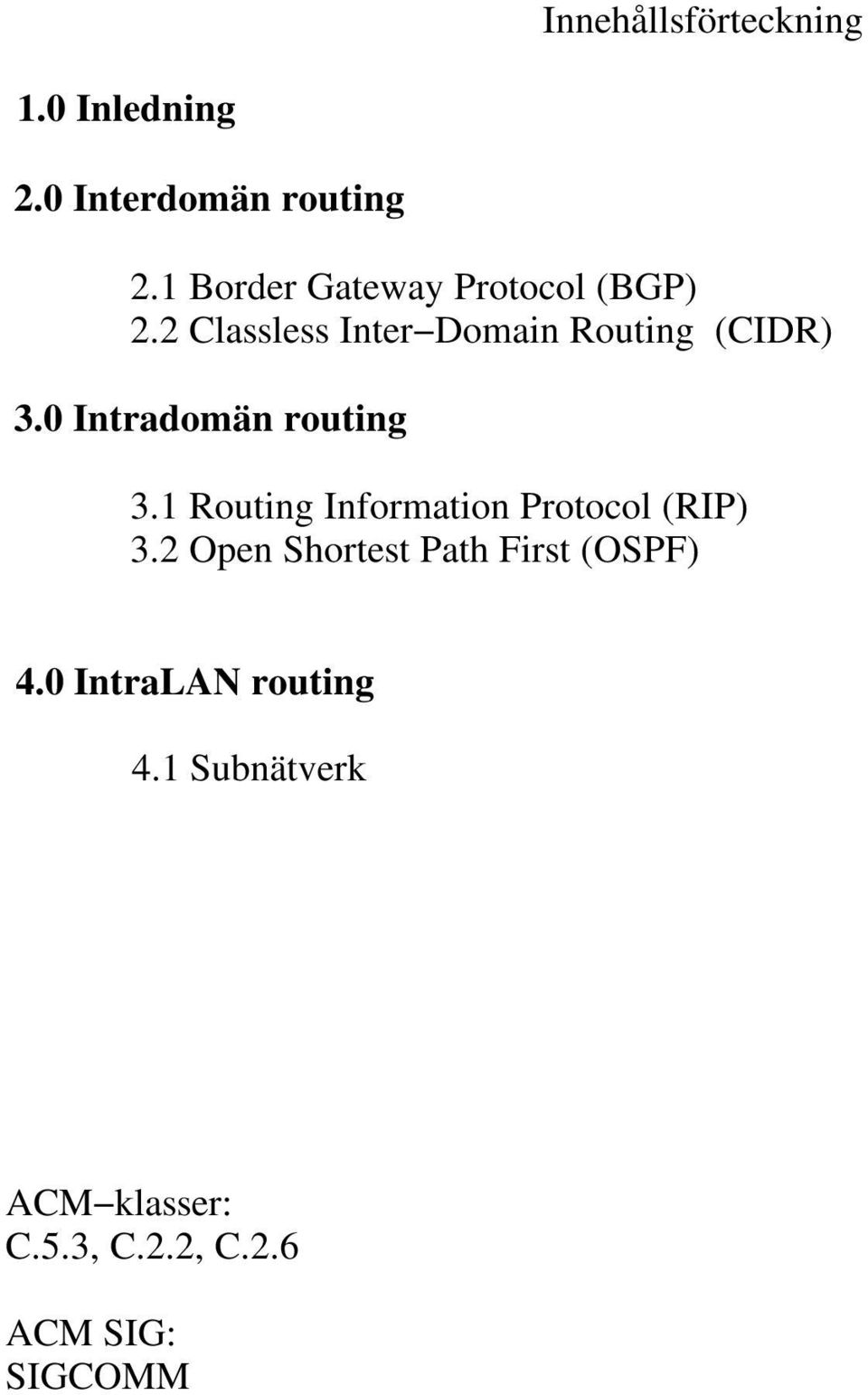 0 Intradomän routing 3.1 Routing Information Protocol (RIP) 3.