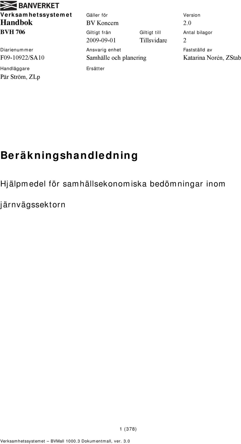 enhet Fastställd av F09-10922/SA10 Samhälle och planering Katarina Norén, ZStab Handläggare Pär