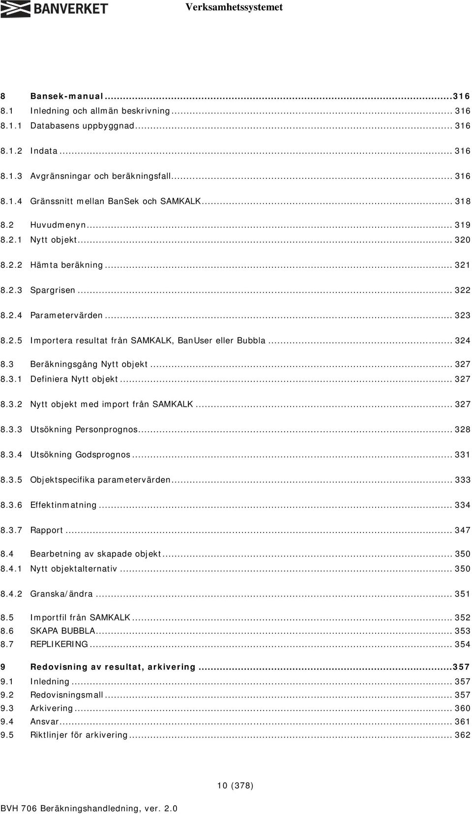 .. 324 8.3 Beräkningsgång Nytt objekt... 327 8.3.1 Definiera Nytt objekt... 327 8.3.2 Nytt objekt med import från SAMKALK... 327 8.3.3 Utsökning Personprognos... 328 8.3.4 Utsökning Godsprognos.