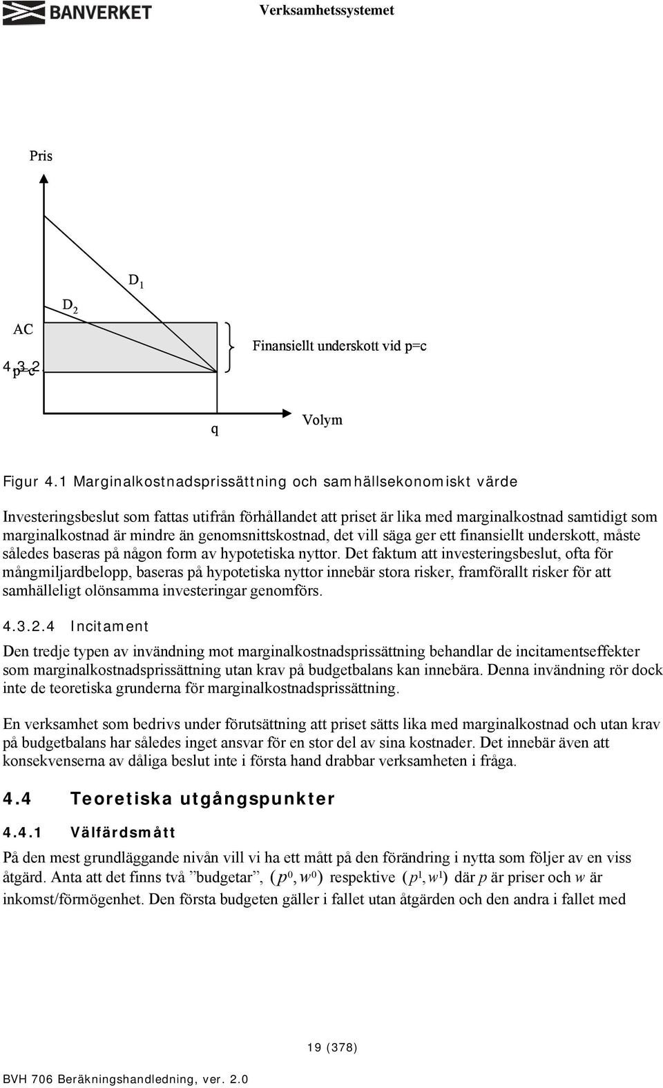 genomsnittskostnad, det vill säga ger ett finansiellt underskott, måste således baseras på någon form av hypotetiska nyttor.