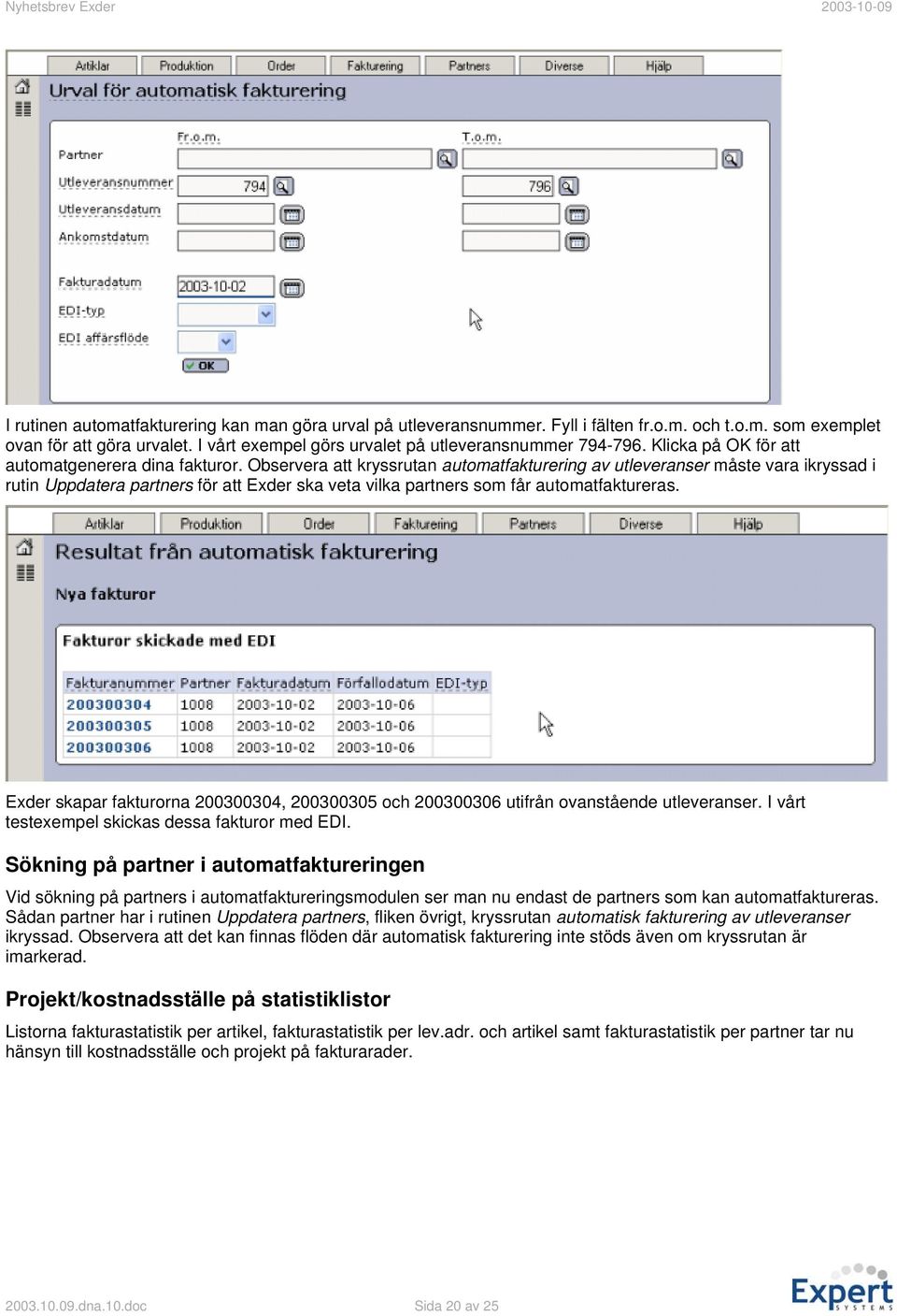 Observera att kryssrutan automatfakturering av utleveranser måste vara ikryssad i rutin Uppdatera partners för att Exder ska veta vilka partners som får automatfaktureras.