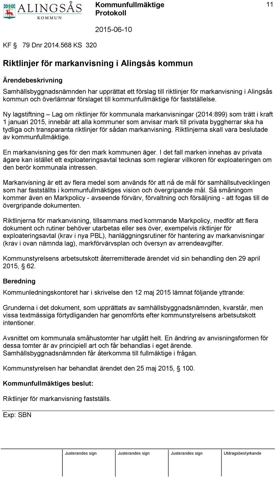 förslaget till kommunfullmäktige för fastställelse.