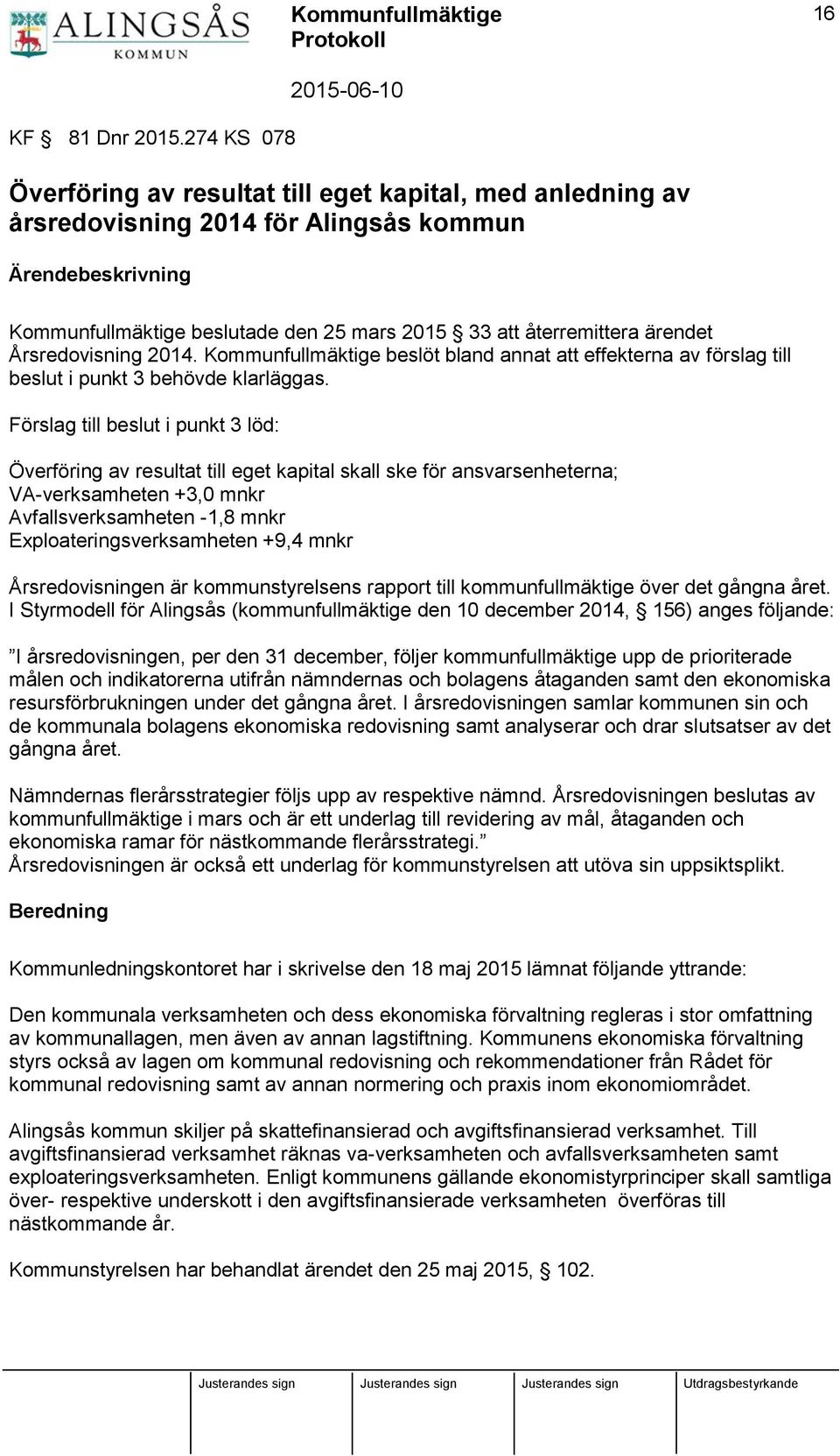 ärendet Årsredovisning 2014. Kommunfullmäktige beslöt bland annat att effekterna av förslag till beslut i punkt 3 behövde klarläggas.
