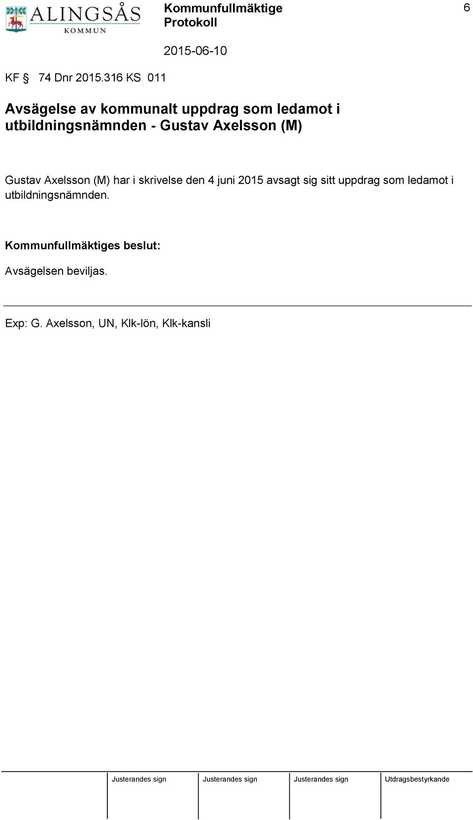 Gustav Axelsson (M) Gustav Axelsson (M) har i skrivelse den 4 juni 2015 avsagt