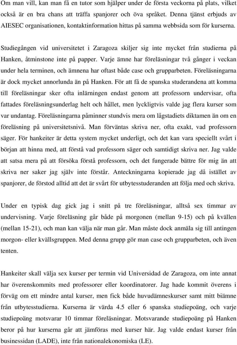 Studiegången vid universitetet i Zaragoza skiljer sig inte mycket från studierna på Hanken, åtminstone inte på papper.