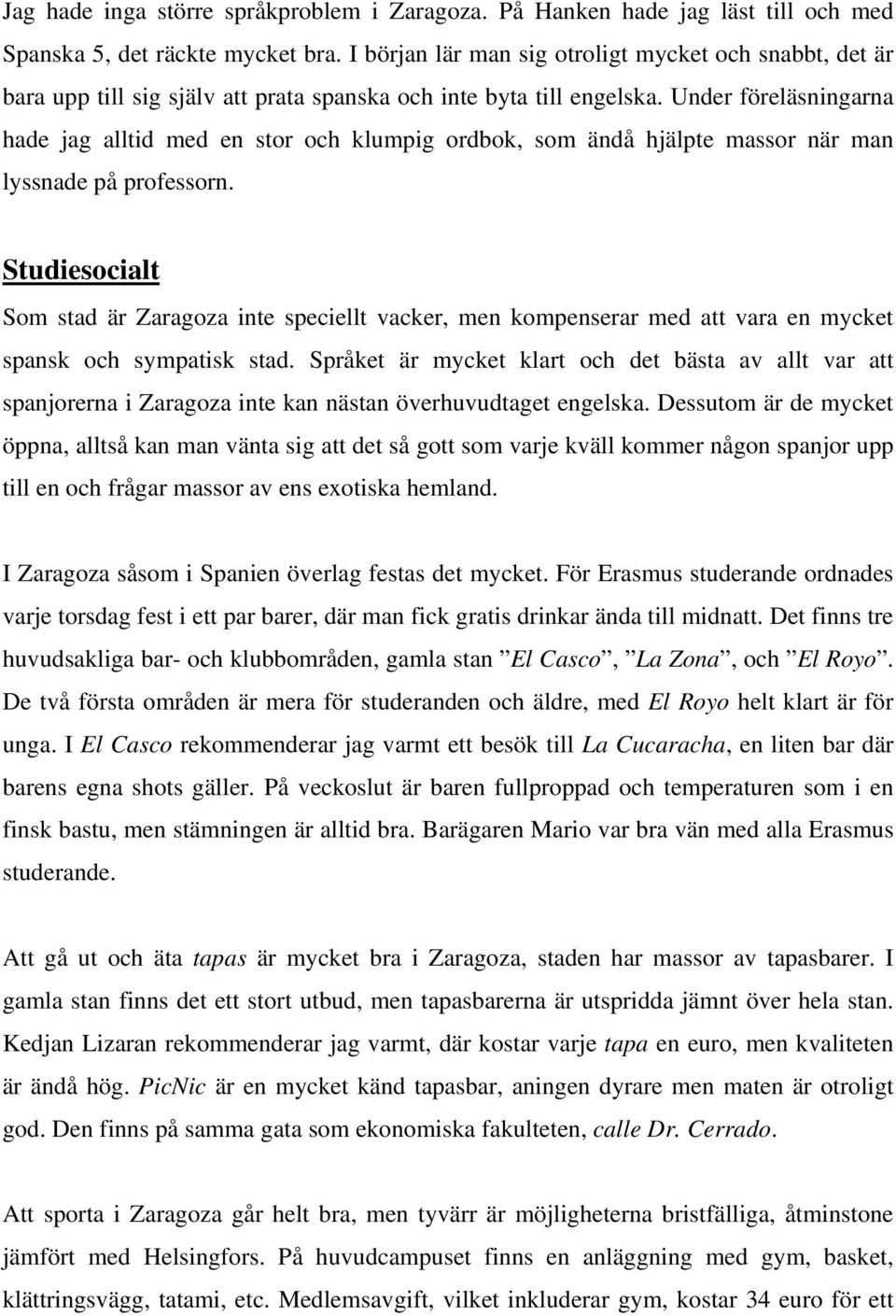 Under föreläsningarna hade jag alltid med en stor och klumpig ordbok, som ändå hjälpte massor när man lyssnade på professorn.