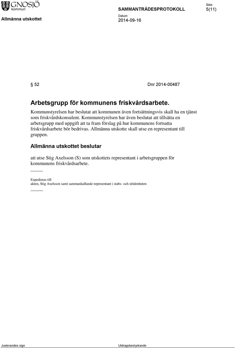 Kommunstyrelsen har även beslutat att tillsätta en arbetsgrupp med uppgift att ta fram förslag på hur kommunens fortsatta friskvårdsarbete bör bedrivas.