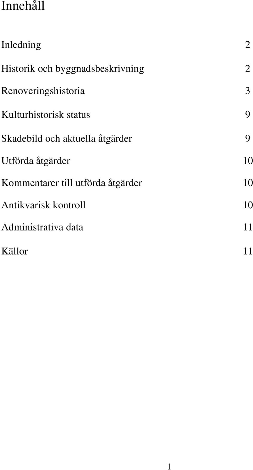 aktuella åtgärder 9 Utförda åtgärder 10 Kommentarer till