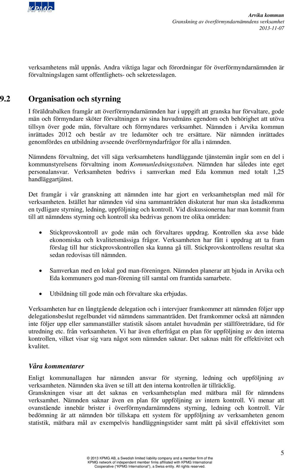 behörighet att utöva tillsyn över gode män, förvaltare och förmyndares verksamhet. Nämnden i inrättades 2012 och består av tre ledamöter och tre ersättare.