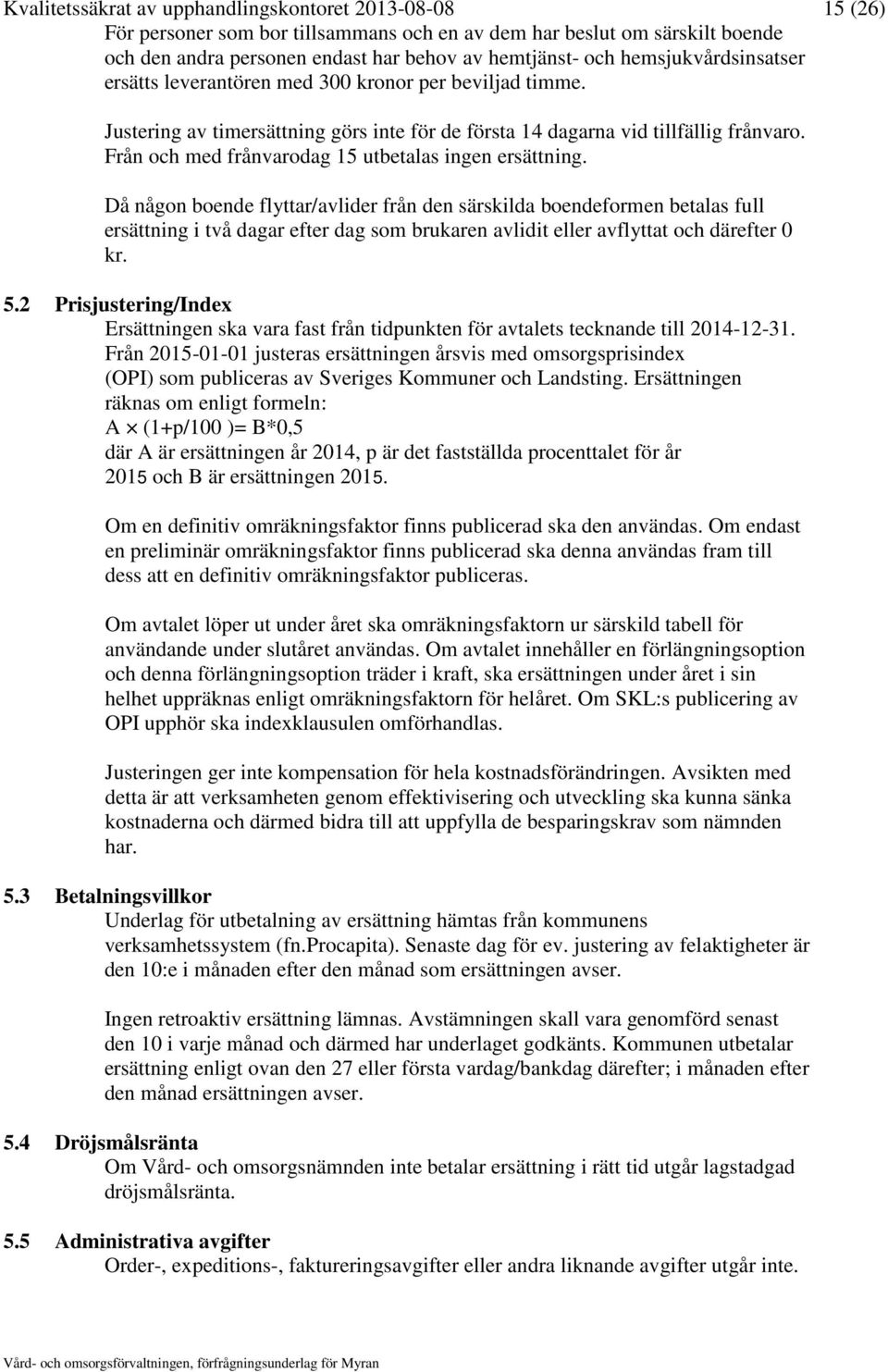 Från och med frånvarodag 15 utbetalas ingen ersättning.