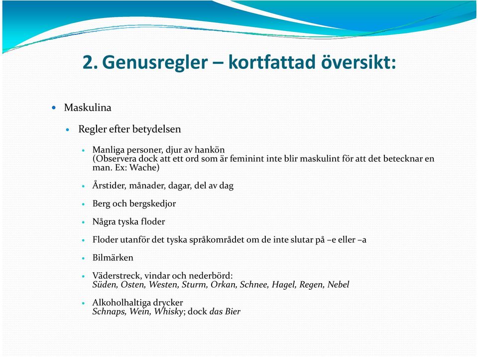 Ex: Wache) Årstider, månader, dagar, del av dag Berg och bergskedjor Några tyska floder Floder utanför det tyska språkområdet om