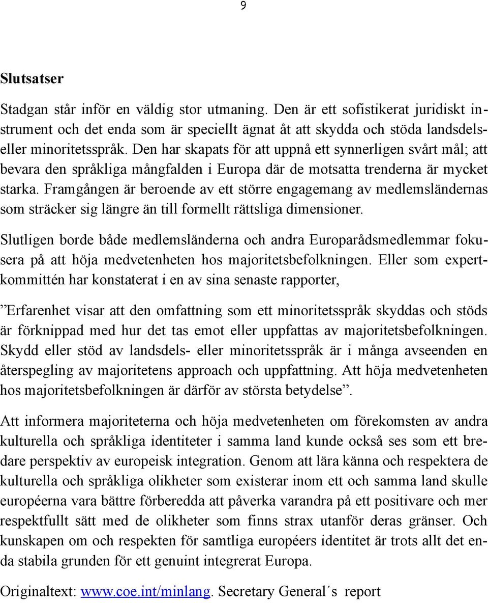 Framgången är beroende av ett större engagemang av medlemsländernas som sträcker sig längre än till formellt rättsliga dimensioner.