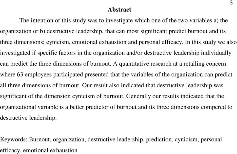 In this study we also investigated if specific factors in the organization and/or destructive leadership individually can predict the three dimensions of burnout.