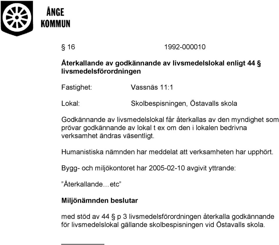 verksamhet ändras väsentligt. Humanistiska nämnden har meddelat att verksamheten har upphört.