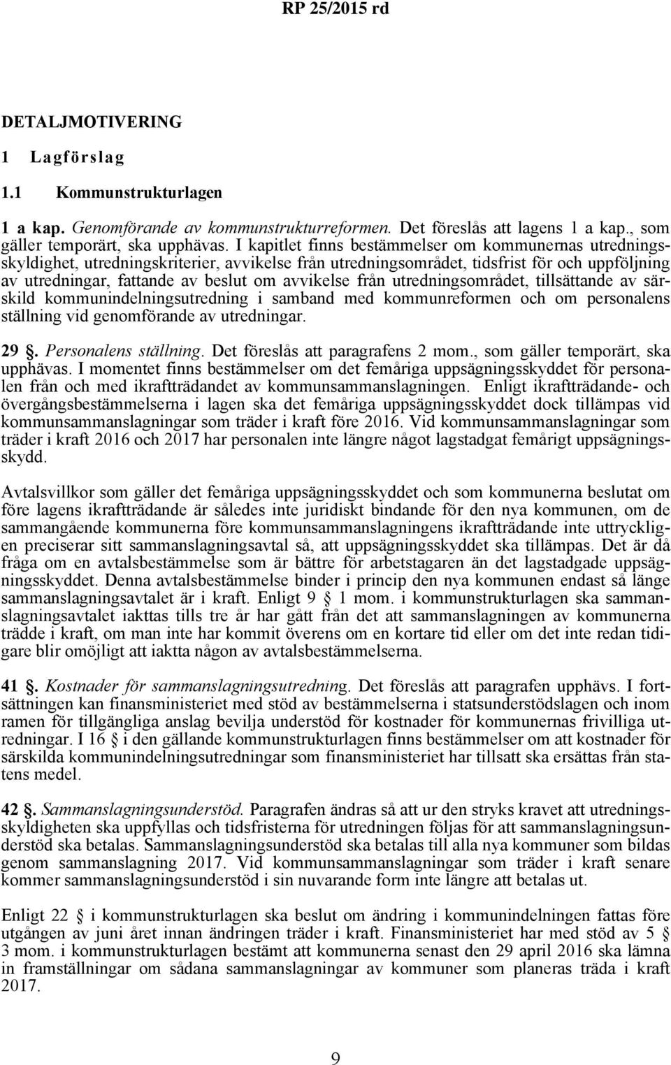 från utredningsområdet, tillsättande av särskild kommunindelningsutredning i samband med kommunreformen och om personalens ställning vid genomförande av utredningar. 29. Personalens ställning.