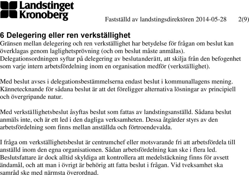 Delegationsordningen syftar på delegering av beslutanderätt, att skilja från den befogenhet som varje intern arbetsfördelning inom en organisation medför (verkställighet).