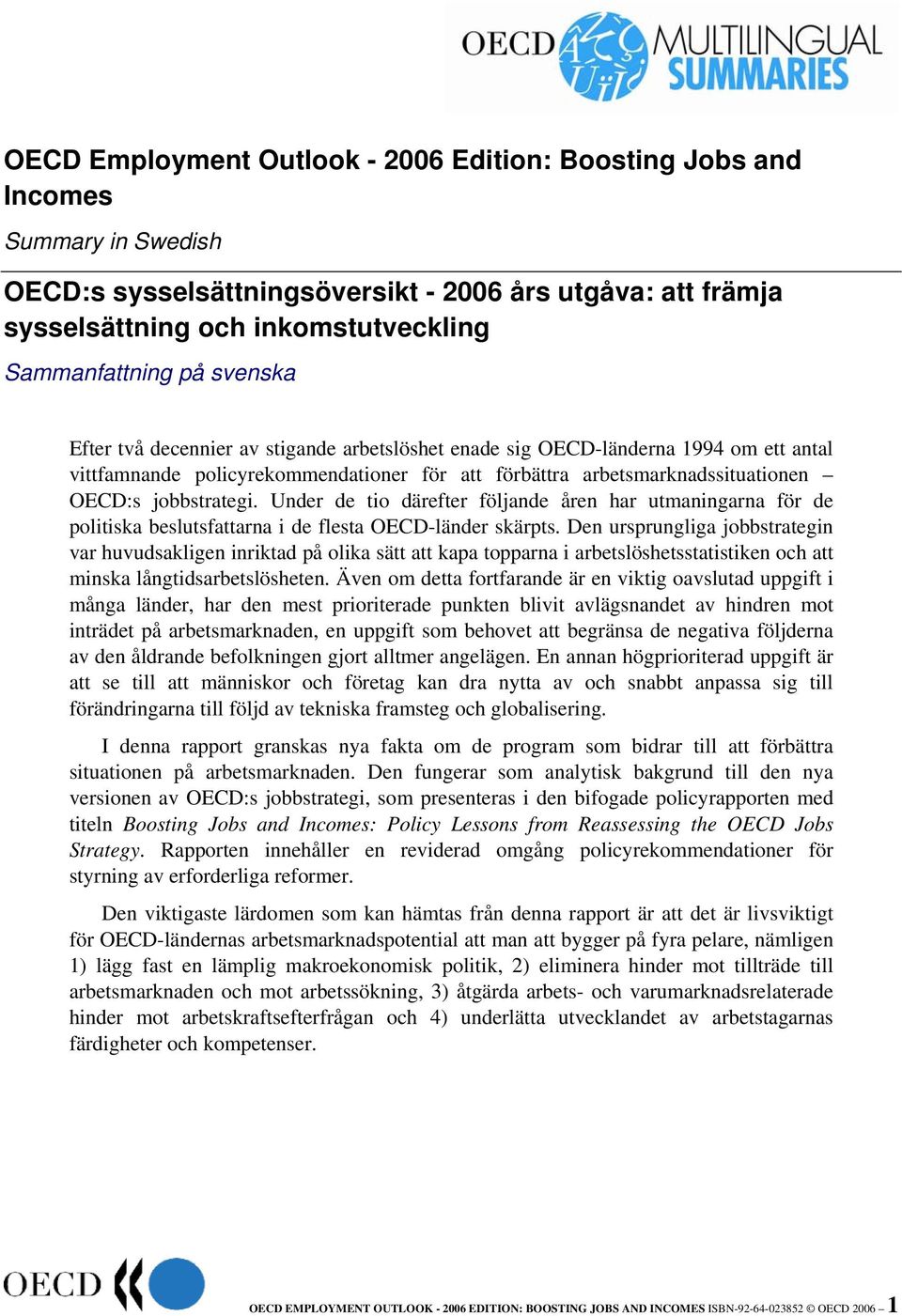 Under de tio därefter följande åren har utmaningarna för de politiska beslutsfattarna i de flesta OECD-länder skärpts.