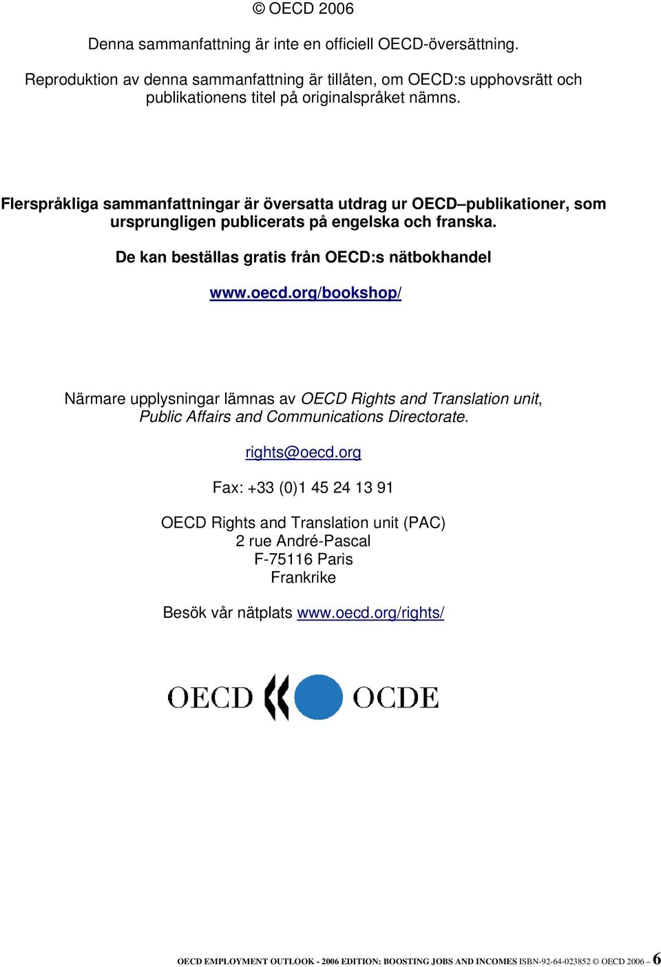 Flerspråkliga sammanfattningar är översatta utdrag ur OECD publikationer, som ursprungligen publicerats på engelska och franska. De kan beställas gratis från OECD:s nätbokhandel www.oecd.