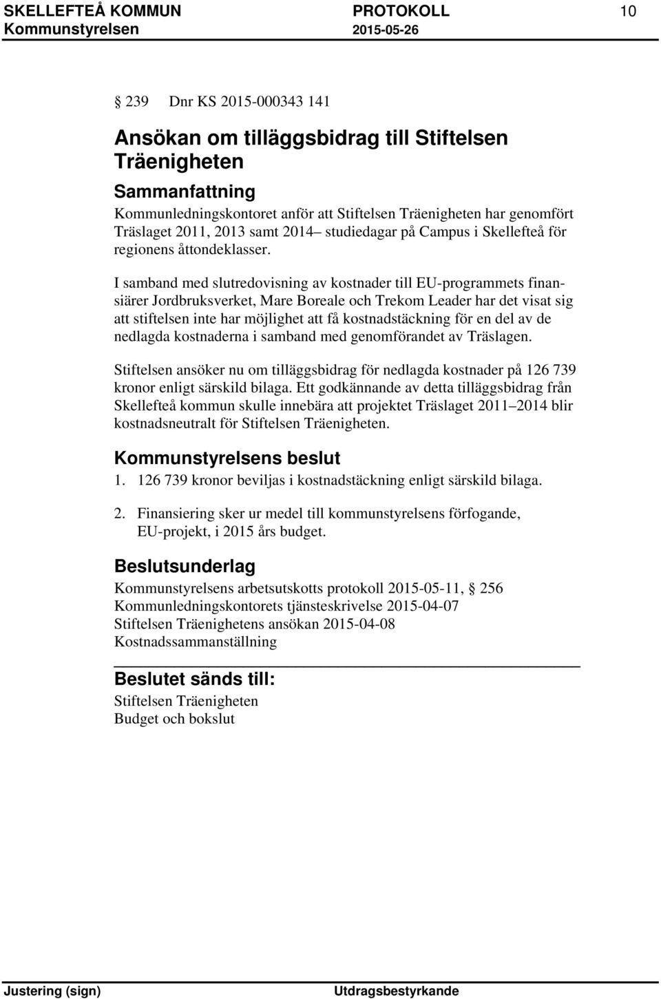 I samband med slutredovisning av kostnader till EU-programmets finansiärer Jordbruksverket, Mare Boreale och Trekom Leader har det visat sig att stiftelsen inte har möjlighet att få kostnadstäckning