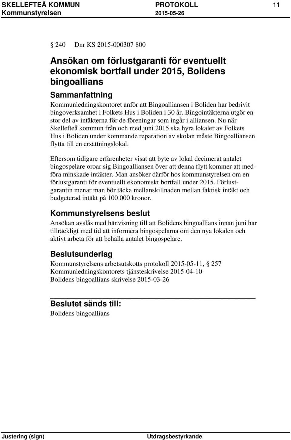 Nu när Skellefteå kommun från och med juni 2015 ska hyra lokaler av Folkets Hus i Boliden under kommande reparation av skolan måste Bingoalliansen flytta till en ersättningslokal.