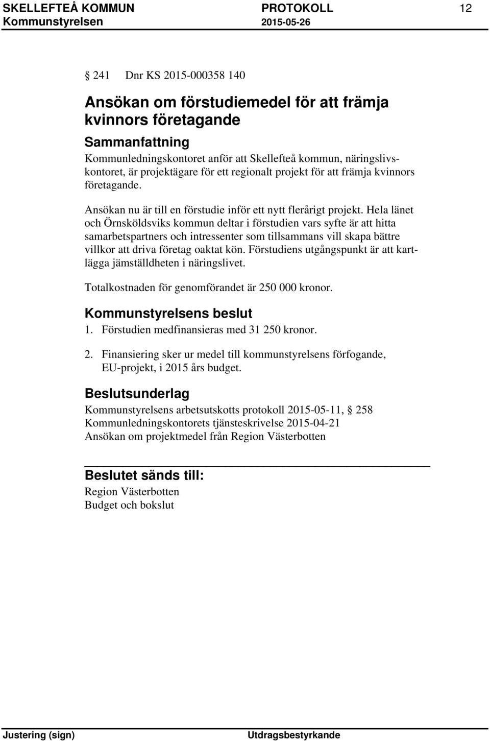 Hela länet och Örnsköldsviks kommun deltar i förstudien vars syfte är att hitta samarbetspartners och intressenter som tillsammans vill skapa bättre villkor att driva företag oaktat kön.