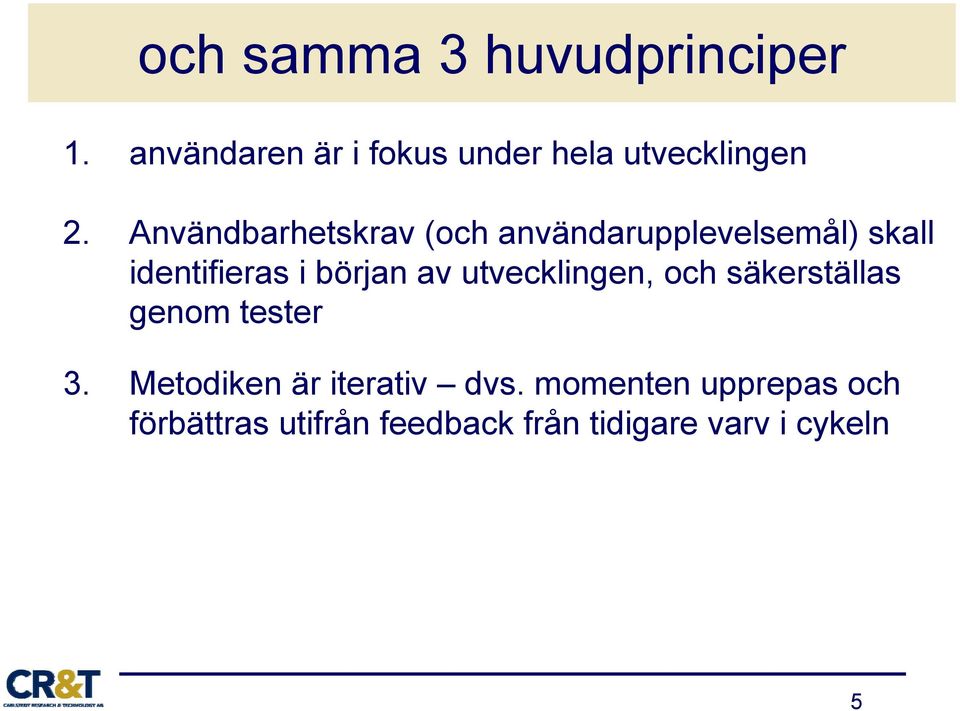 Användbarhetskrav (och användarupplevelsemål) skall identifieras i början av