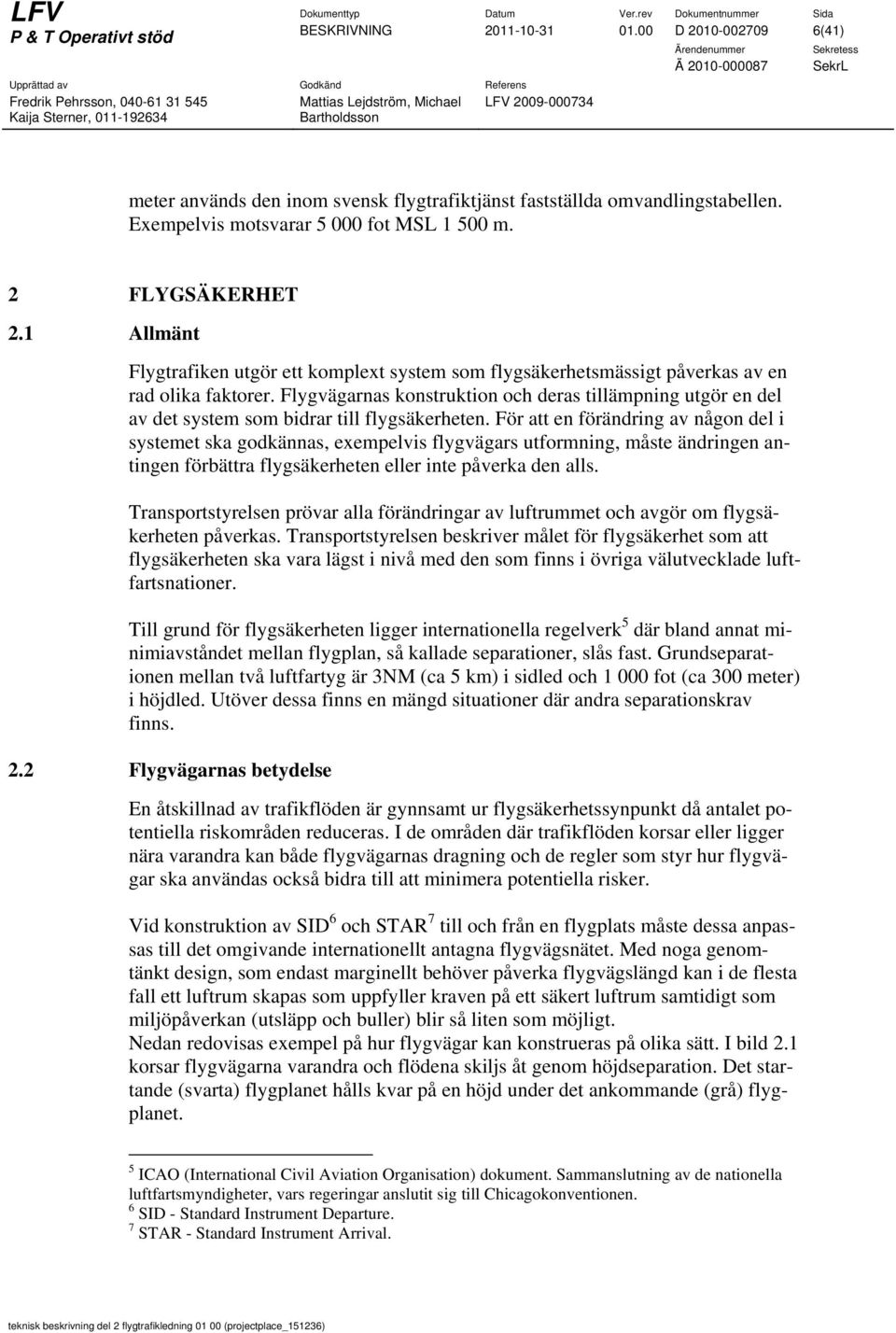 Flygvägarnas konstruktion och deras tillämpning utgör en del av det system som bidrar till flygsäkerheten.