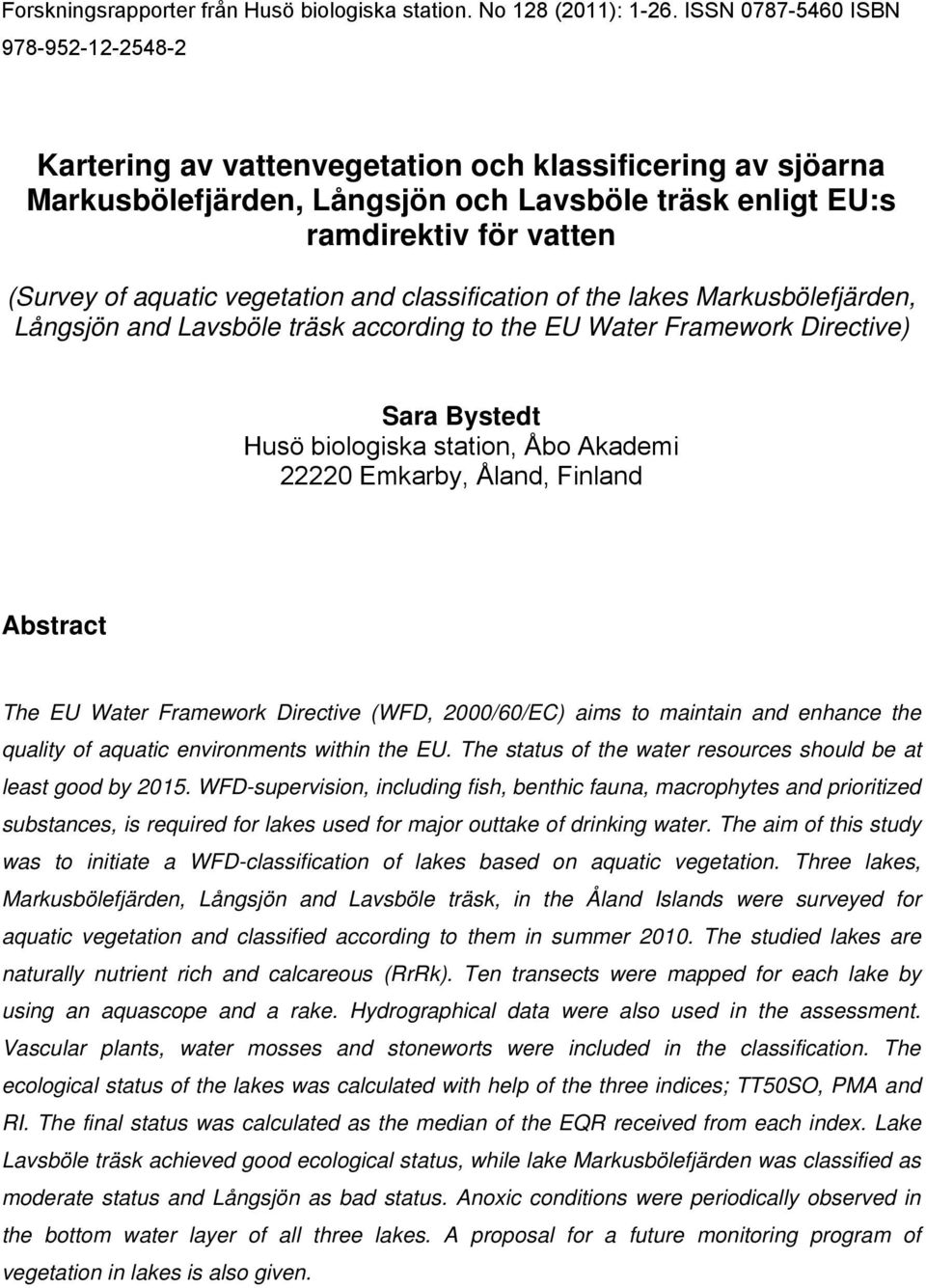 vegetation and classification of the lakes Markusbölefjärden, Långsjön and Lavsböle träsk according to the EU Water Framework Directive) Sara Bystedt Husö biologiska station, Åbo Akademi 22220