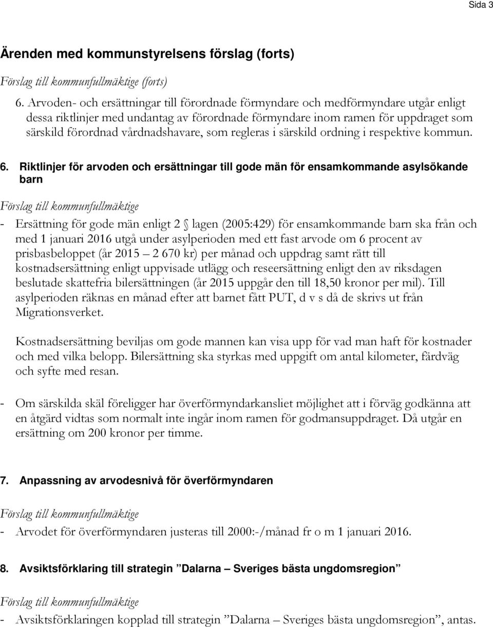 vårdnadshavare, som regleras i särskild ordning i respektive kommun. 6.