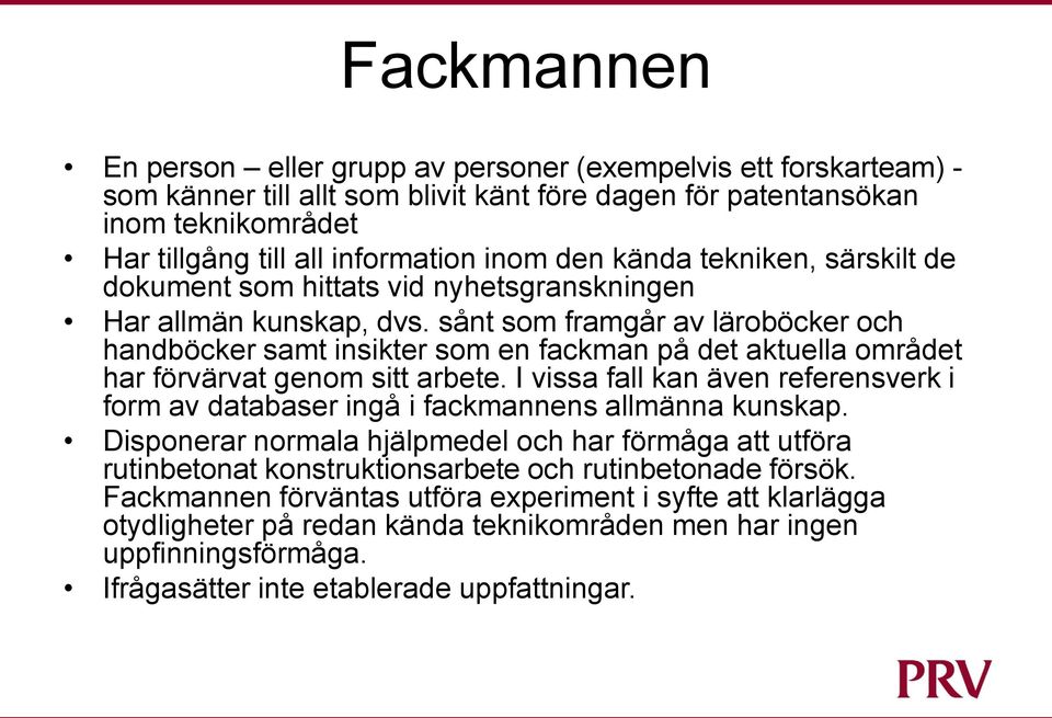 sånt som framgår av läroböcker och handböcker samt insikter som en fackman på det aktuella området har förvärvat genom sitt arbete.