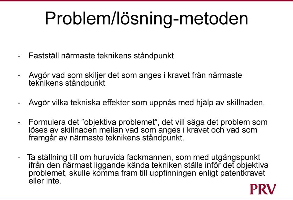 - Formulera det objektiva problemet, det vill säga det problem som löses av skillnaden mellan vad som anges i kravet och vad som framgår av närmaste