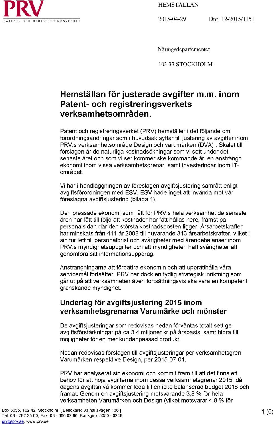 Skälet till förslagen är de naturliga kostnadsökningar som vi sett under det senaste året och som vi ser kommer ske kommande år, en ansträngd ekonomi inom vissa verksamhetsgrenar, samt investeringar