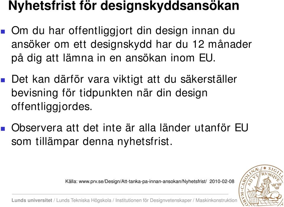 Det kan därför vara viktigt att du säkerställer bevisning för tidpunkten när din design offentliggjordes.