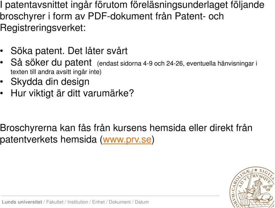 Det låter svårt Så söker du patent (endast sidorna 4-9 och 24-26, eventuella hänvisningar i texten till andra avsitt ingår