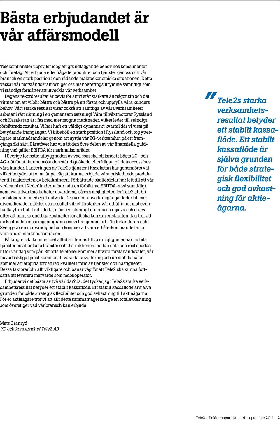 Detta vässar vår motståndskraft och ger oss manövreringsutrymme samtidigt som vi ständigt fortsätter att utveckla vår verksamhet.