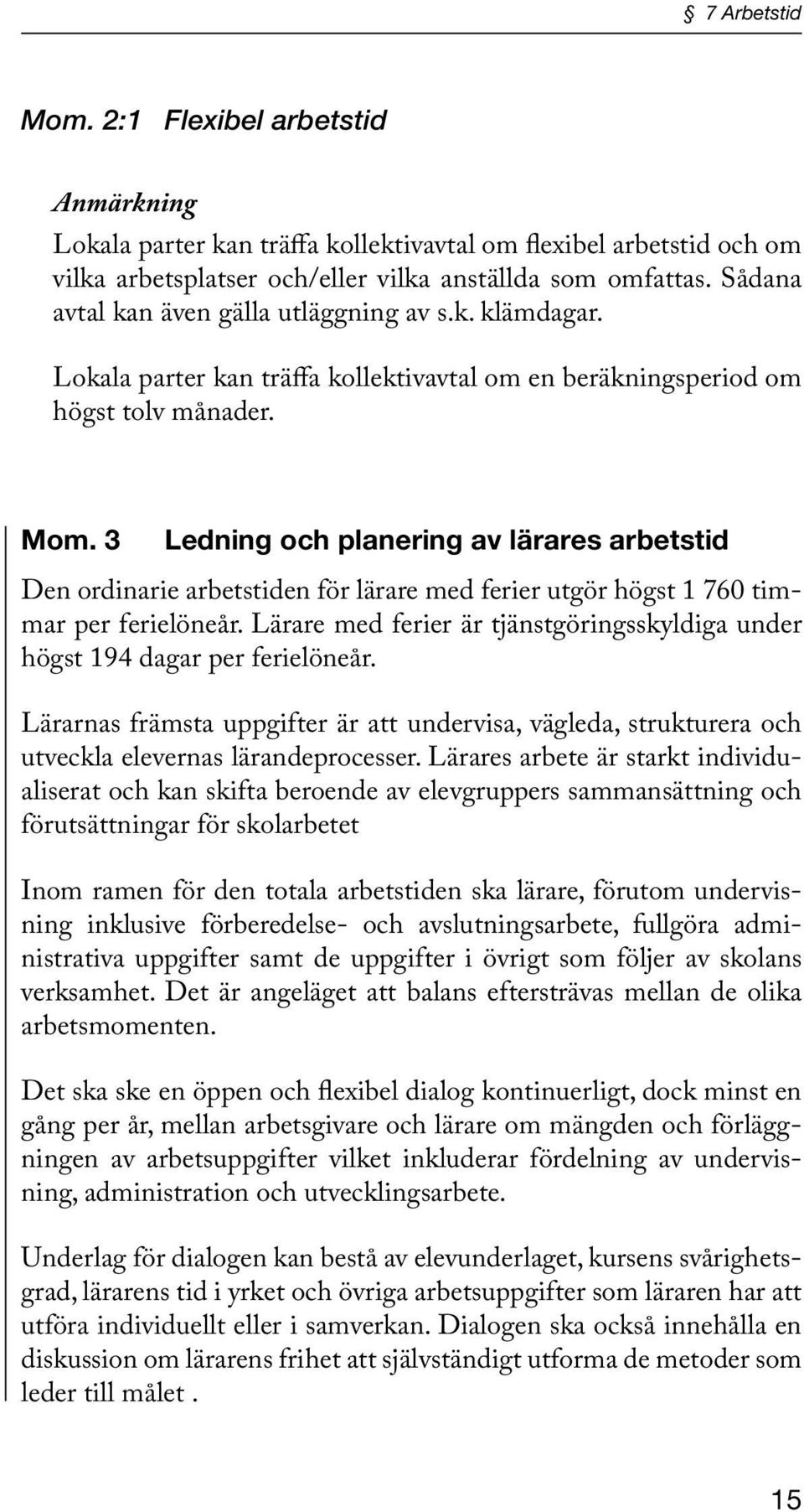 3 Ledning och planering av lärares arbetstid Den ordinarie arbetstiden för lärare med ferier utgör högst 1 760 timmar per ferielöneår.