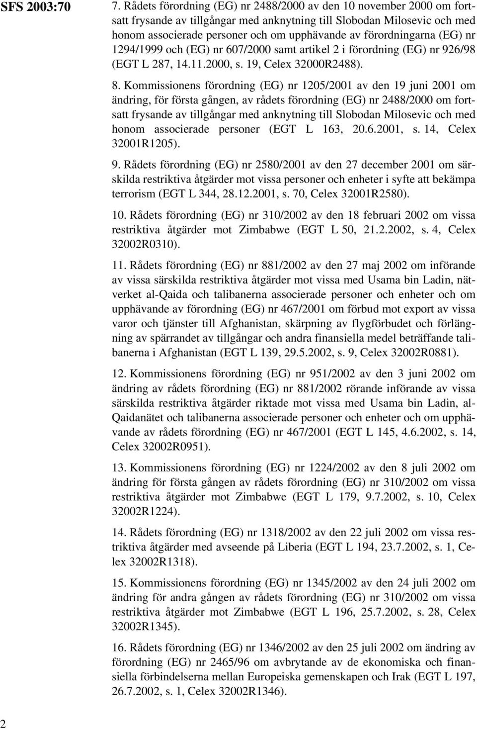 förordningarna (EG) nr 1294/1999 och (EG) nr 607/2000 samt artikel 2 i förordning (EG) nr 926/98 (EGT L 287, 14.11.2000, s. 19, Celex 32000R2488). 8.