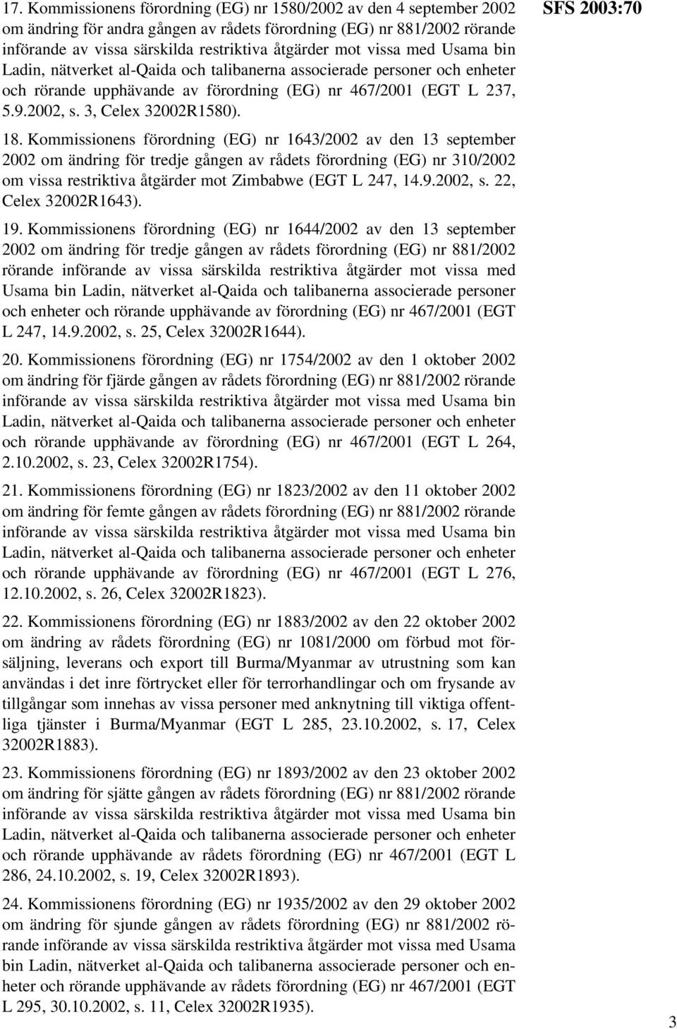 Kommissionens förordning (EG) nr 1643/2002 av den 13 september 2002 om ändring för tredje gången av rådets förordning (EG) nr 310/2002 om vissa restriktiva åtgärder mot Zimbabwe (EGT L 247, 14.9.