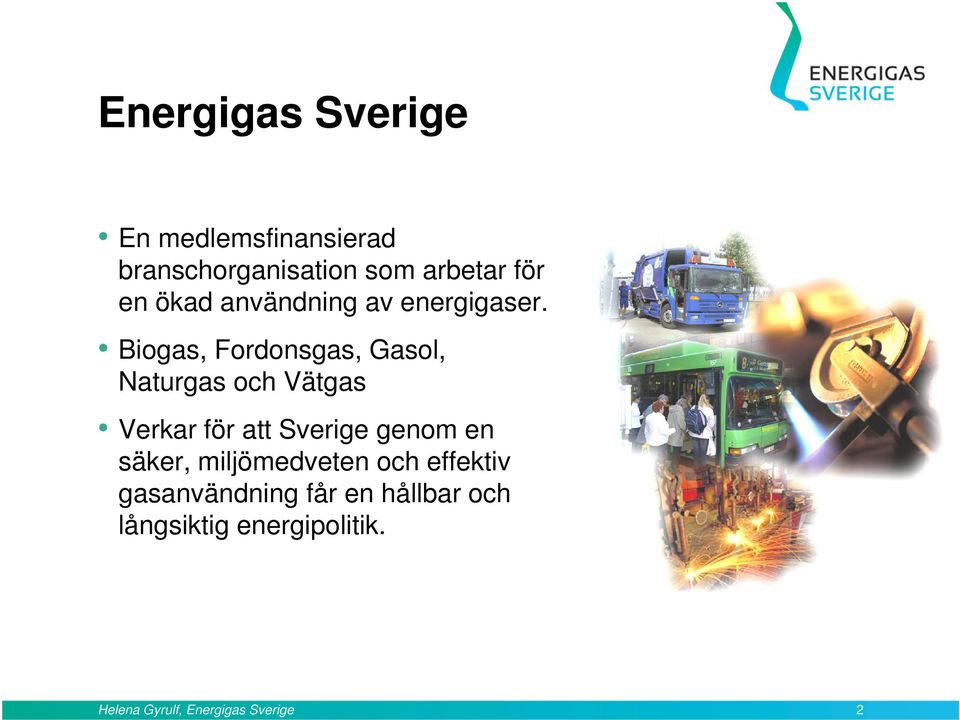 Biogas, Fordonsgas, Gasol, Naturgas och Vätgas Verkar för att Sverige genom en