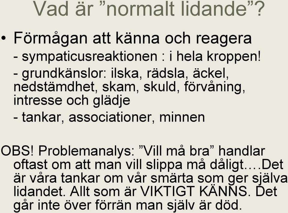 associationer, minnen OBS! Problemanalys: Vill må bra handlar oftast om att man vill slippa må dåligt.