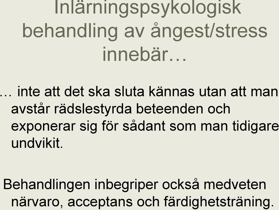 och exponerar sig för sådant som man tidigare undvikit.