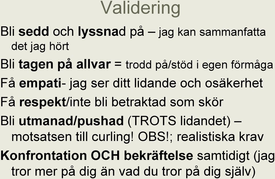 bli betraktad som skör Bli utmanad/pushad (TROTS lidandet) motsatsen till curling! OBS!