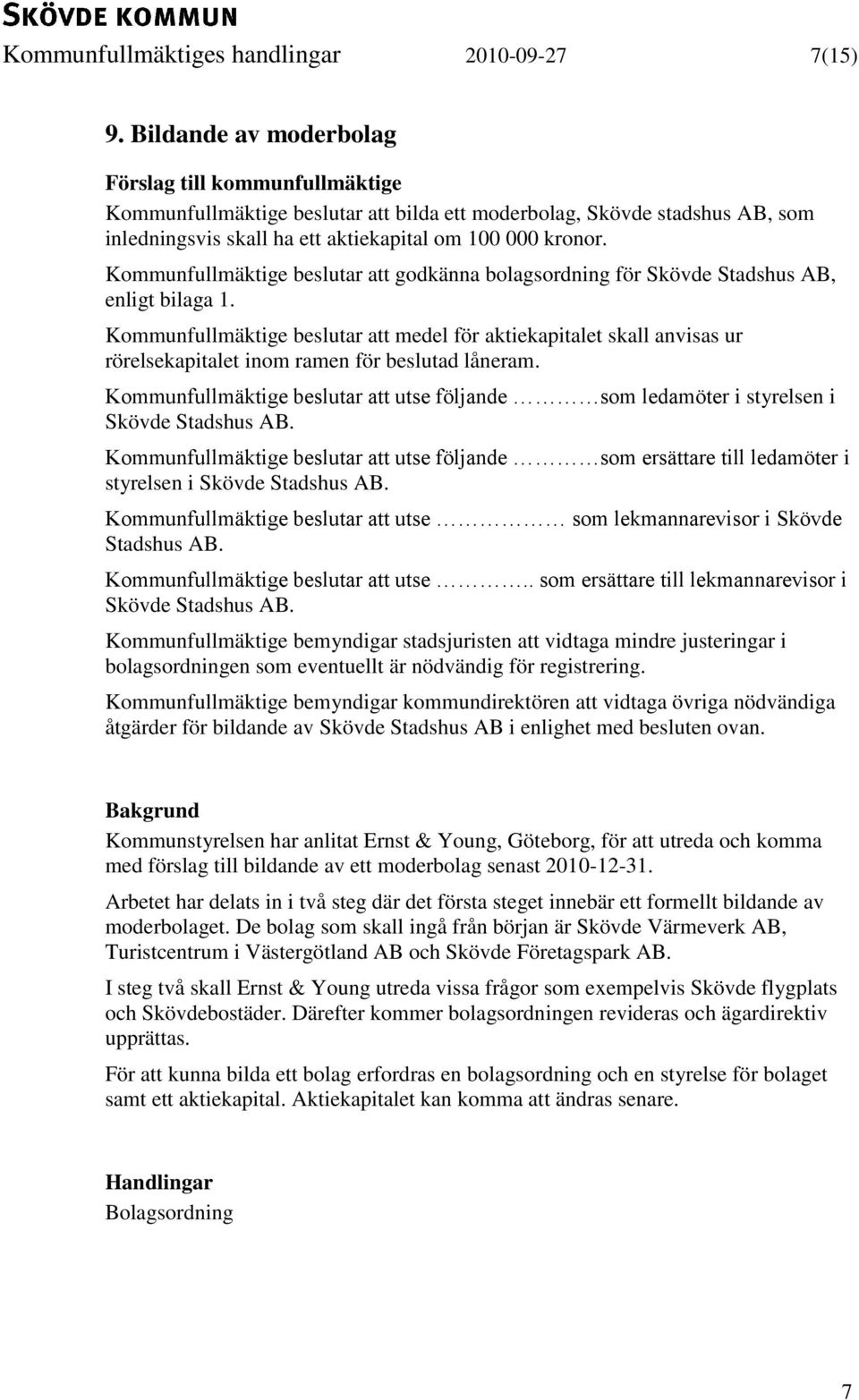 Kommunfullmäktige beslutar att godkänna bolagsordning för Skövde Stadshus AB, enligt bilaga 1.