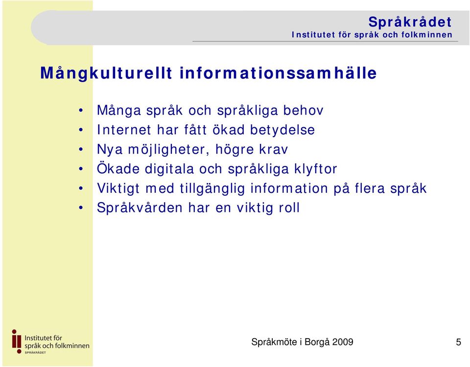 digitala och språkliga klyftor Viktigt med tillgänglig information