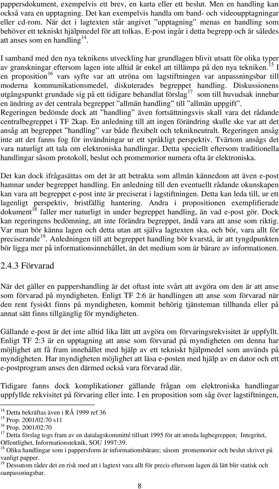 I samband med den nya teknikens utveckling har grundlagen blivit utsatt för olika typer av granskningar eftersom lagen inte alltid är enkel att tillämpa på den nya tekniken.